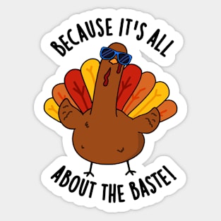 Because It's All About The Baste Funny Turkey Pun Sticker